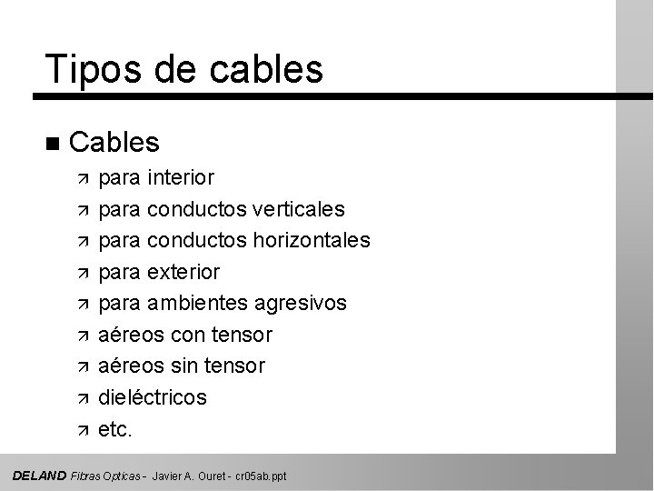 Tipos de cables n Cables ä ä ä ä ä para interior para conductos