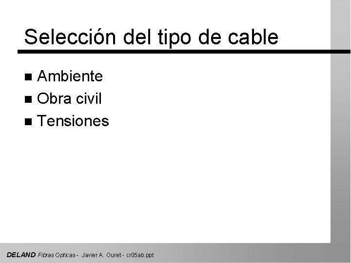 Selección del tipo de cable Ambiente n Obra civil n Tensiones n DELAND Fibras