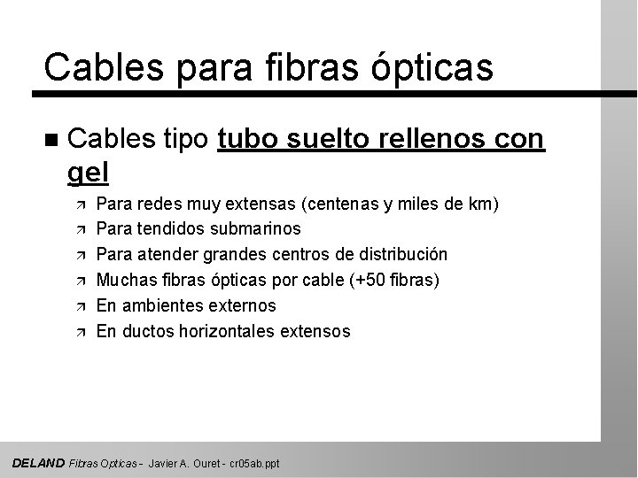 Cables para fibras ópticas n Cables tipo tubo suelto rellenos con gel ä ä