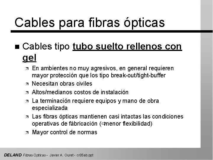 Cables para fibras ópticas n Cables tipo tubo suelto rellenos con gel ä ä