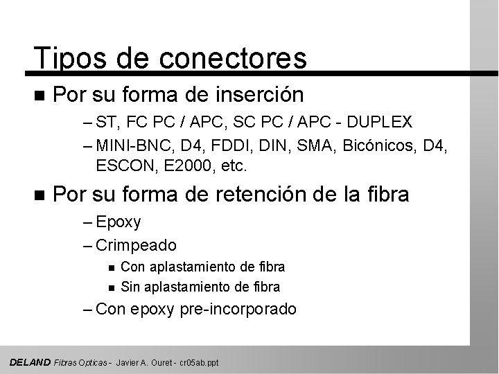 Tipos de conectores n Por su forma de inserción – ST, FC PC /