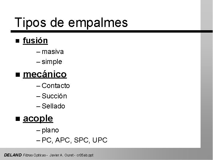 Tipos de empalmes n fusión – masiva – simple n mecánico – Contacto –