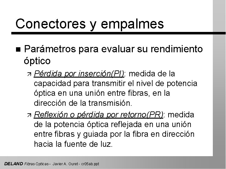 Conectores y empalmes n Parámetros para evaluar su rendimiento óptico Pérdida por inserción(PI): medida