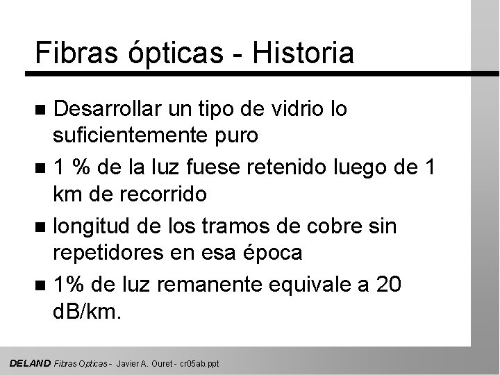 Fibras ópticas - Historia Desarrollar un tipo de vidrio lo suficientemente puro n 1