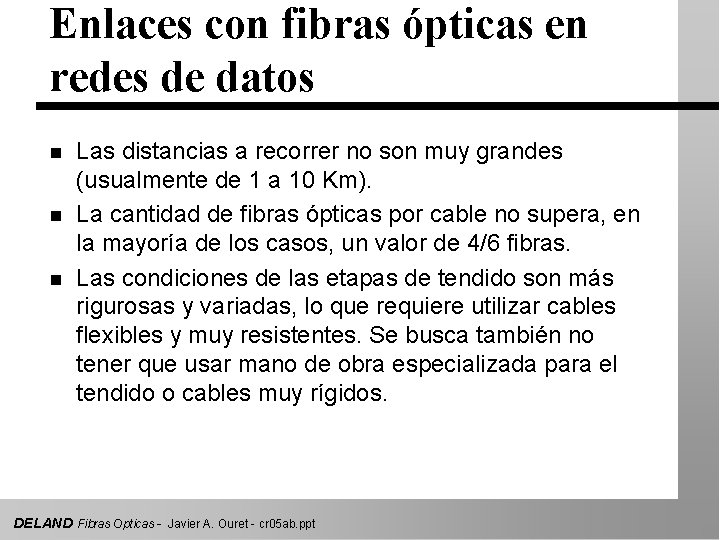 Enlaces con fibras ópticas en redes de datos n n n Las distancias a
