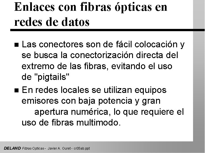 Enlaces con fibras ópticas en redes de datos Las conectores son de fácil colocación