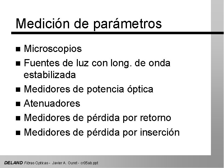 Medición de parámetros Microscopios n Fuentes de luz con long. de onda estabilizada n