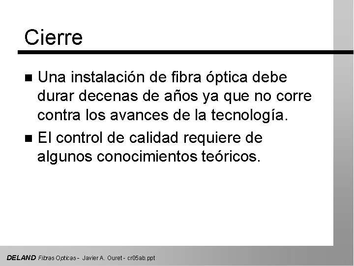 Cierre Una instalación de fibra óptica debe durar decenas de años ya que no