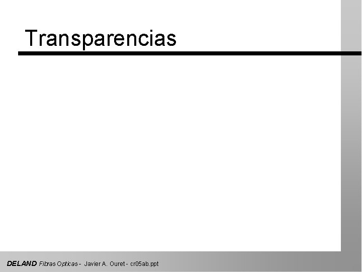 Transparencias DELAND Fibras Opticas - Javier A. Ouret - cr 05 ab. ppt 