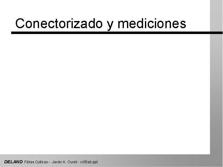 Conectorizado y mediciones DELAND Fibras Opticas - Javier A. Ouret - cr 05 ab.