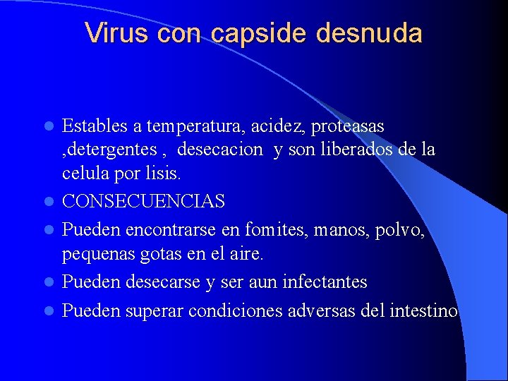 Virus con capside desnuda l l l Estables a temperatura, acidez, proteasas , detergentes