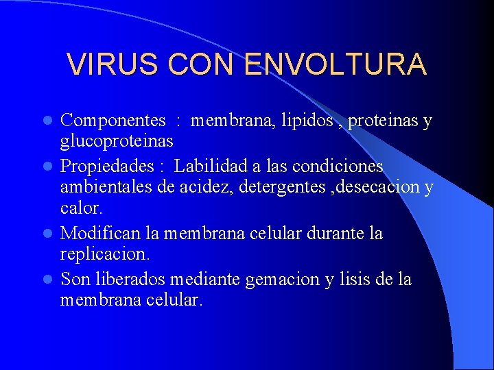 VIRUS CON ENVOLTURA Componentes : membrana, lipidos , proteinas y glucoproteinas l Propiedades :