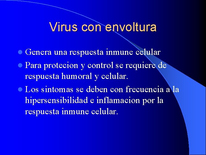 Virus con envoltura l Genera una respuesta inmune celular l Para protecion y control