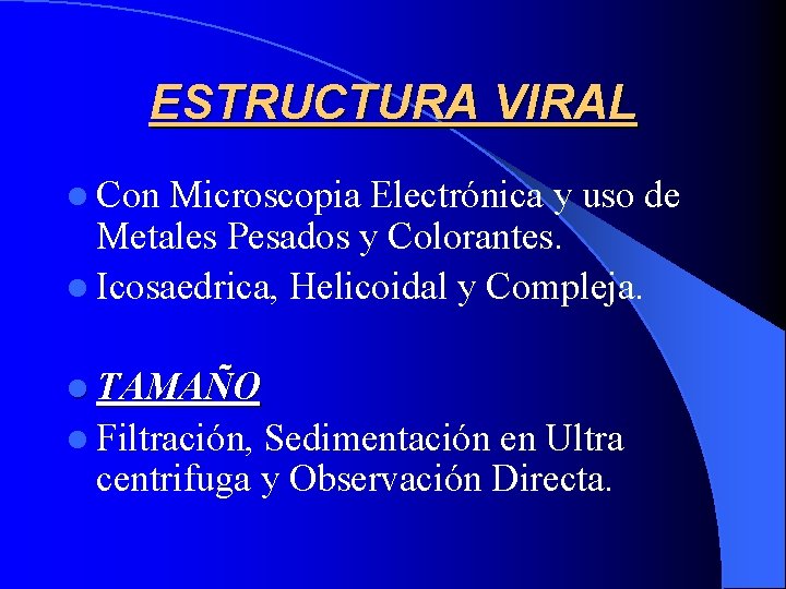 ESTRUCTURA VIRAL l Con Microscopia Electrónica y uso de Metales Pesados y Colorantes. l