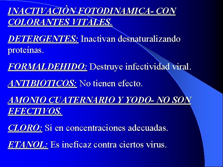 INACTIVACIÒN FOTODINAMICA- CON COLORANTES VITALES. DETERGENTES: Inactivan desnaturalizando proteínas. FORMALDEHIDO: Destruye infectividad viral. ANTIBIOTICOS: