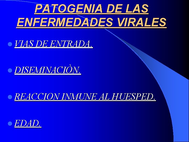 PATOGENIA DE LAS ENFERMEDADES VIRALES l VIAS DE ENTRADA. l DISEMINACIÒN. l REACCION INMUNE