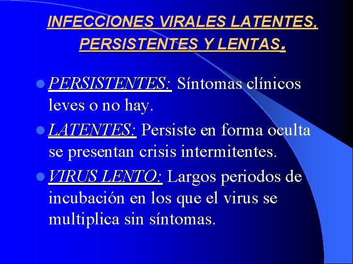 INFECCIONES VIRALES LATENTES, PERSISTENTES Y LENTAS. l PERSISTENTES: Síntomas clínicos leves o no hay.