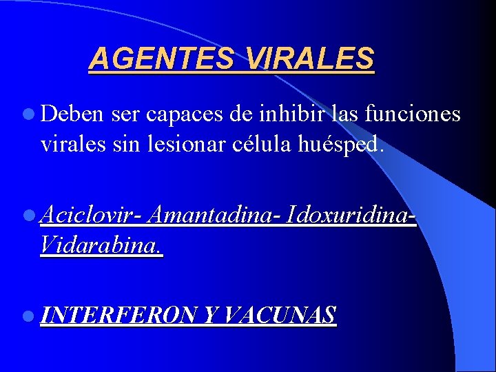 AGENTES VIRALES l Deben ser capaces de inhibir las funciones virales sin lesionar célula