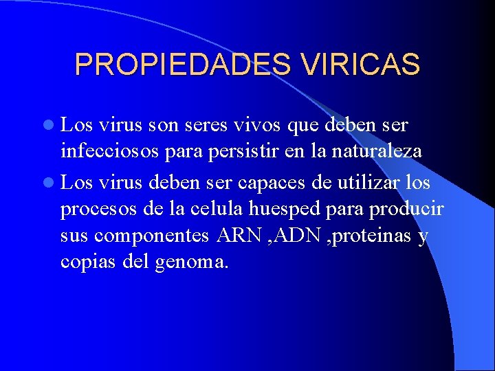 PROPIEDADES VIRICAS l Los virus son seres vivos que deben ser infecciosos para persistir
