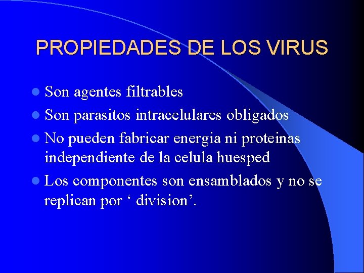 PROPIEDADES DE LOS VIRUS l Son agentes filtrables l Son parasitos intracelulares obligados l