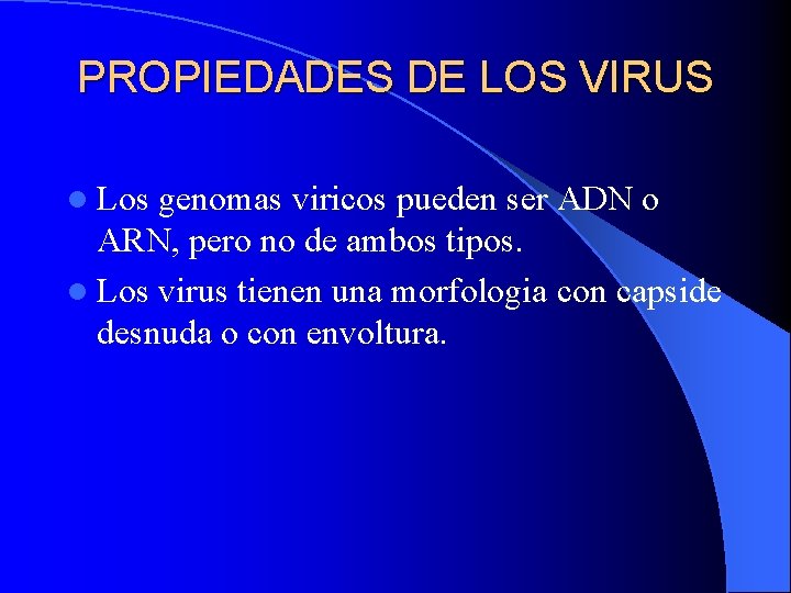 PROPIEDADES DE LOS VIRUS l Los genomas viricos pueden ser ADN o ARN, pero