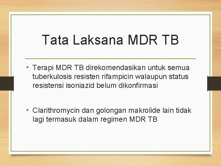 Tata Laksana MDR TB • Terapi MDR TB direkomendasikan untuk semua tuberkulosis resisten rifampicin