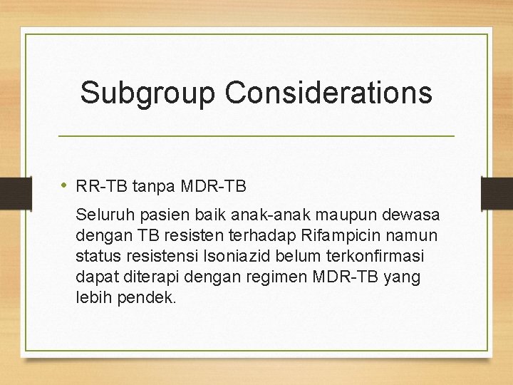 Subgroup Considerations • RR-TB tanpa MDR-TB Seluruh pasien baik anak-anak maupun dewasa dengan TB