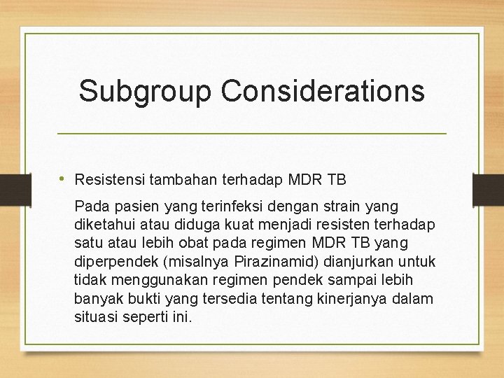 Subgroup Considerations • Resistensi tambahan terhadap MDR TB Pada pasien yang terinfeksi dengan strain