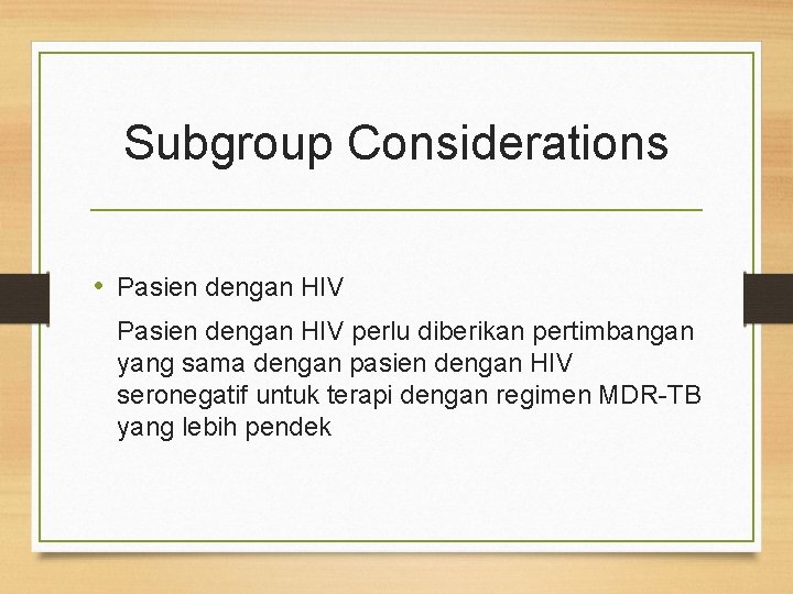 Subgroup Considerations • Pasien dengan HIV perlu diberikan pertimbangan yang sama dengan pasien dengan