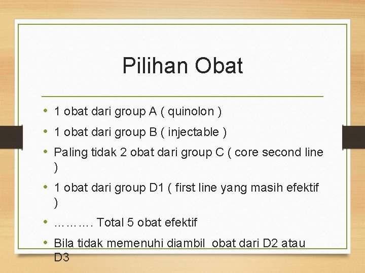 Pilihan Obat • 1 obat dari group A ( quinolon ) • 1 obat