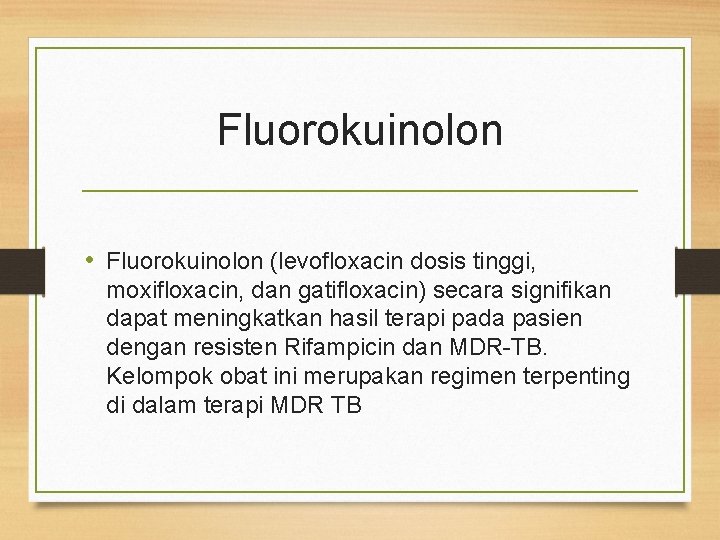 Fluorokuinolon • Fluorokuinolon (levofloxacin dosis tinggi, moxifloxacin, dan gatifloxacin) secara signifikan dapat meningkatkan hasil