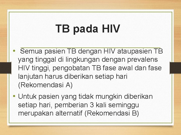  TB pada HIV • Semua pasien TB dengan HIV ataupasien TB yang tinggal