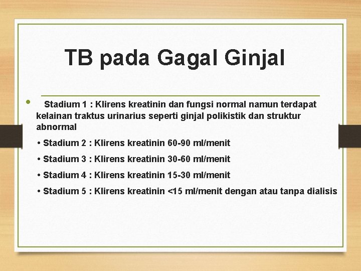  TB pada Gagal Ginjal • Stadium 1 : Klirens kreatinin dan fungsi normal