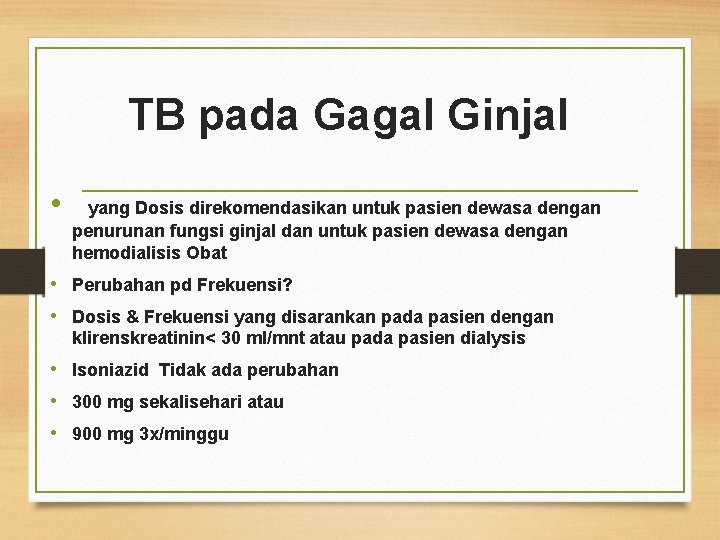  TB pada Gagal Ginjal • yang Dosis direkomendasikan untuk pasien dewasa dengan penurunan