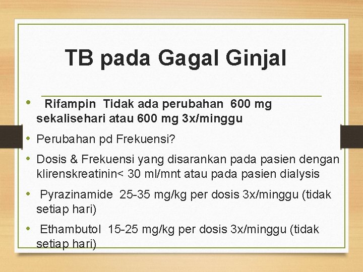  TB pada Gagal Ginjal • Rifampin Tidak ada perubahan 600 mg sekalisehari atau