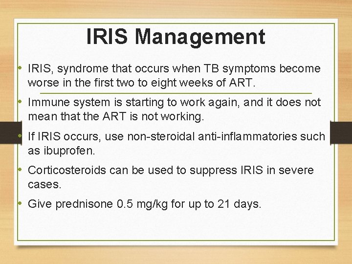  IRIS Management • IRIS, syndrome that occurs when TB symptoms become worse in