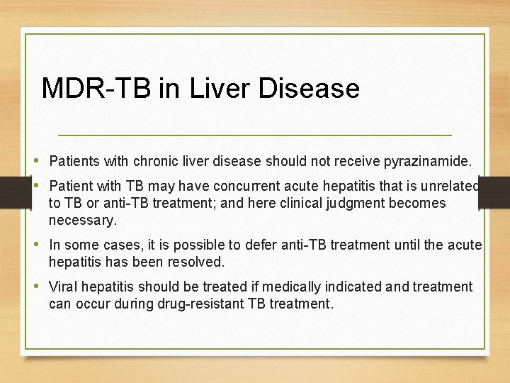 MDR-TB in Liver Disease • Patients with chronic liver disease should not receive pyrazinamide.