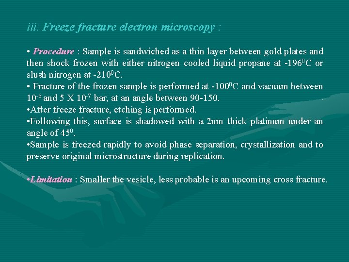 iii. Freeze fracture electron microscopy : • Procedure : Sample is sandwiched as a