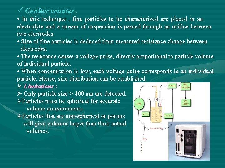 ü Coulter counter : • In this technique , fine particles to be characterized