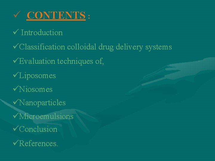 ü CONTENTS : ü Introduction üClassification colloidal drug delivery systems üEvaluation techniques of, üLiposomes