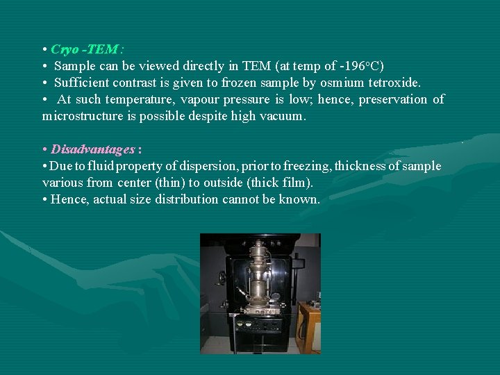  • Cryo -TEM : • Sample can be viewed directly in TEM (at