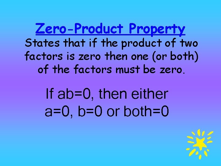 Zero-Product Property States that if the product of two factors is zero then one