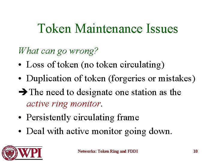Token Maintenance Issues What can go wrong? • Loss of token (no token circulating)