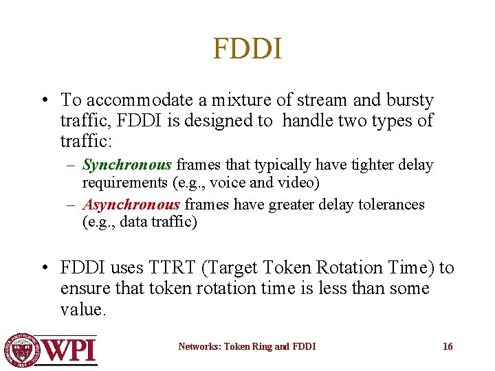 FDDI • To accommodate a mixture of stream and bursty traffic, FDDI is designed