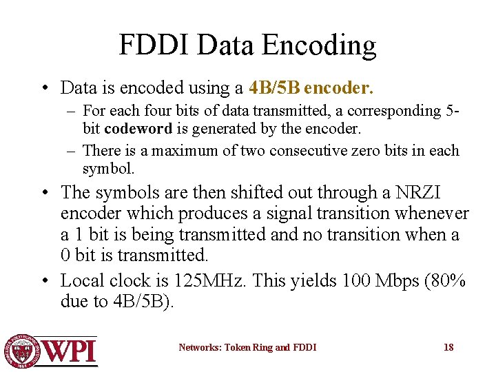 FDDI Data Encoding • Data is encoded using a 4 B/5 B encoder. –