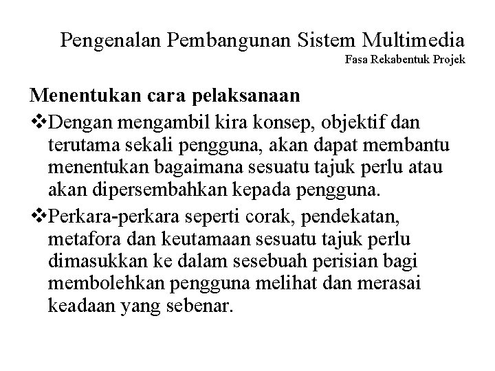 Pengenalan Pembangunan Sistem Multimedia Fasa Rekabentuk Projek Menentukan cara pelaksanaan v. Dengan mengambil kira