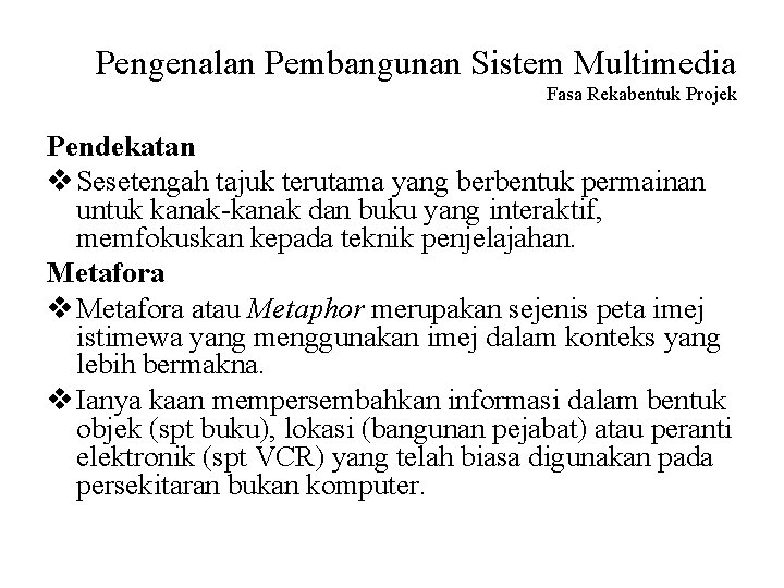 Pengenalan Pembangunan Sistem Multimedia Fasa Rekabentuk Projek Pendekatan v Sesetengah tajuk terutama yang berbentuk
