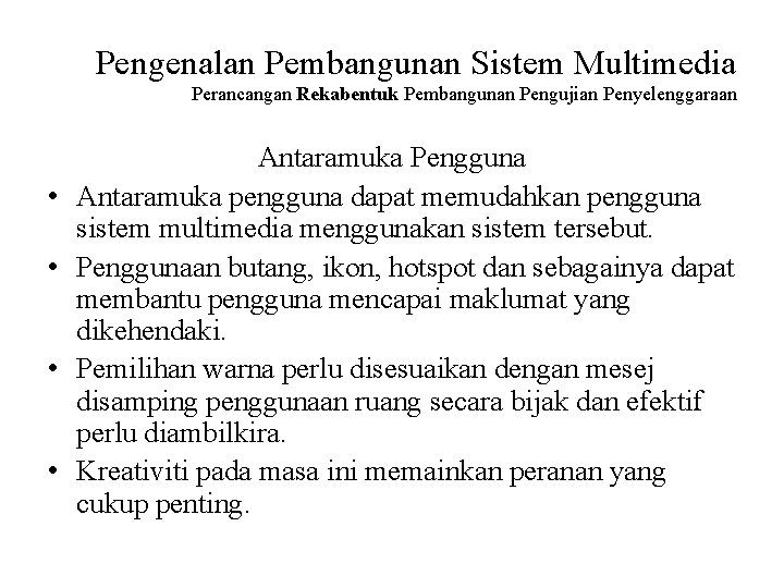 Pengenalan Pembangunan Sistem Multimedia Perancangan Rekabentuk Pembangunan Pengujian Penyelenggaraan • • Antaramuka Pengguna Antaramuka