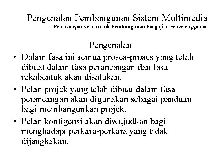 Pengenalan Pembangunan Sistem Multimedia Perancangan Rekabentuk Pembangunan Pengujian Penyelenggaraan Pengenalan • Dalam fasa ini