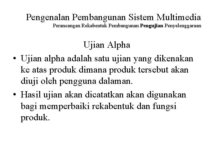 Pengenalan Pembangunan Sistem Multimedia Perancangan Rekabentuk Pembangunan Pengujian Penyelenggaraan Ujian Alpha • Ujian alpha